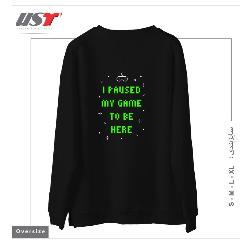 طرح I PAUSED MY GAME TO BE HERE T-SHIRT سوییشرت اورسایزرنگ مشکی