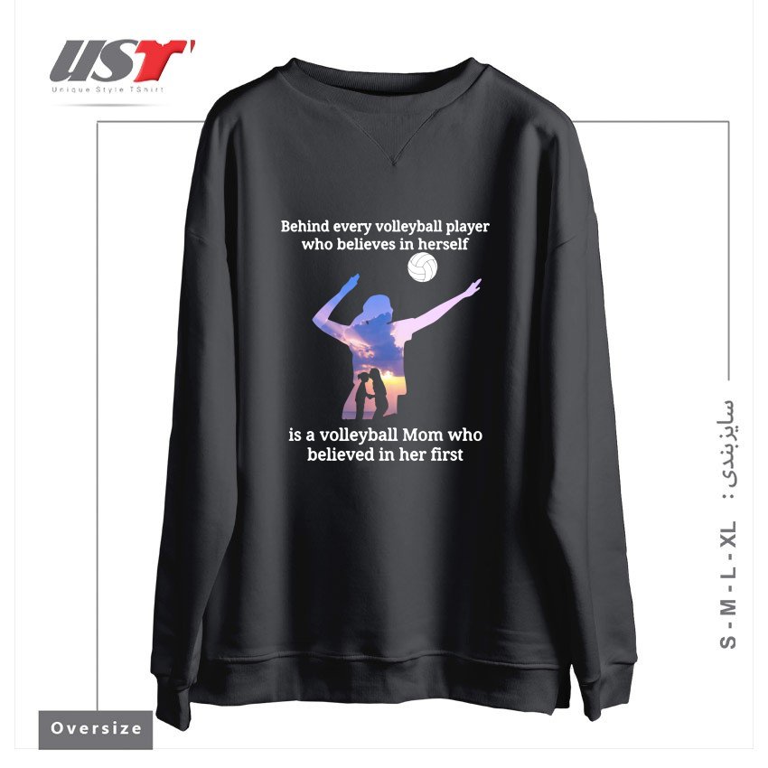 سوییشرت اورسایز طرح BEHIND EVERY VOLLEYBALL PLAYER WHO BELIEVES IN HIMSELF IS A VOLLEYBALL MOM WHO BELIEVED IN HIM FIRST