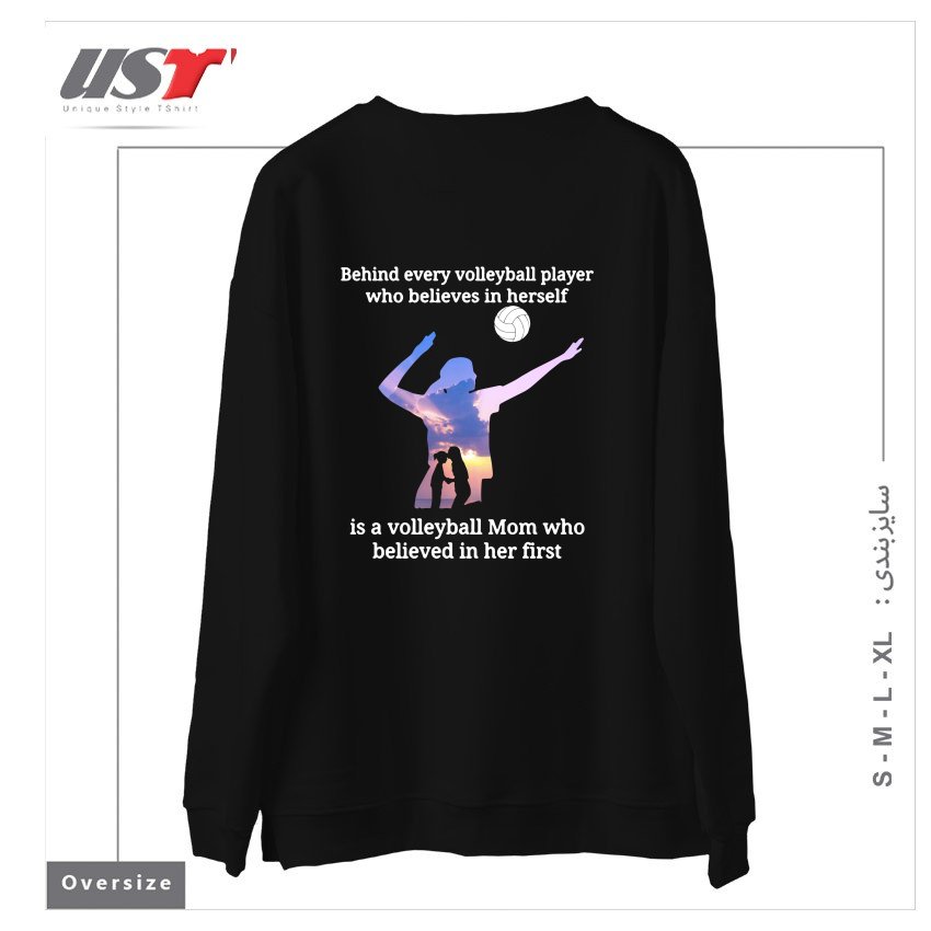 طرح BEHIND EVERY VOLLEYBALL PLAYER WHO BELIEVES IN HIMSELF IS A VOLLEYBALL MOM WHO BELIEVED IN HIM FIRST سوییشرت اورسایزرنگ مشکی