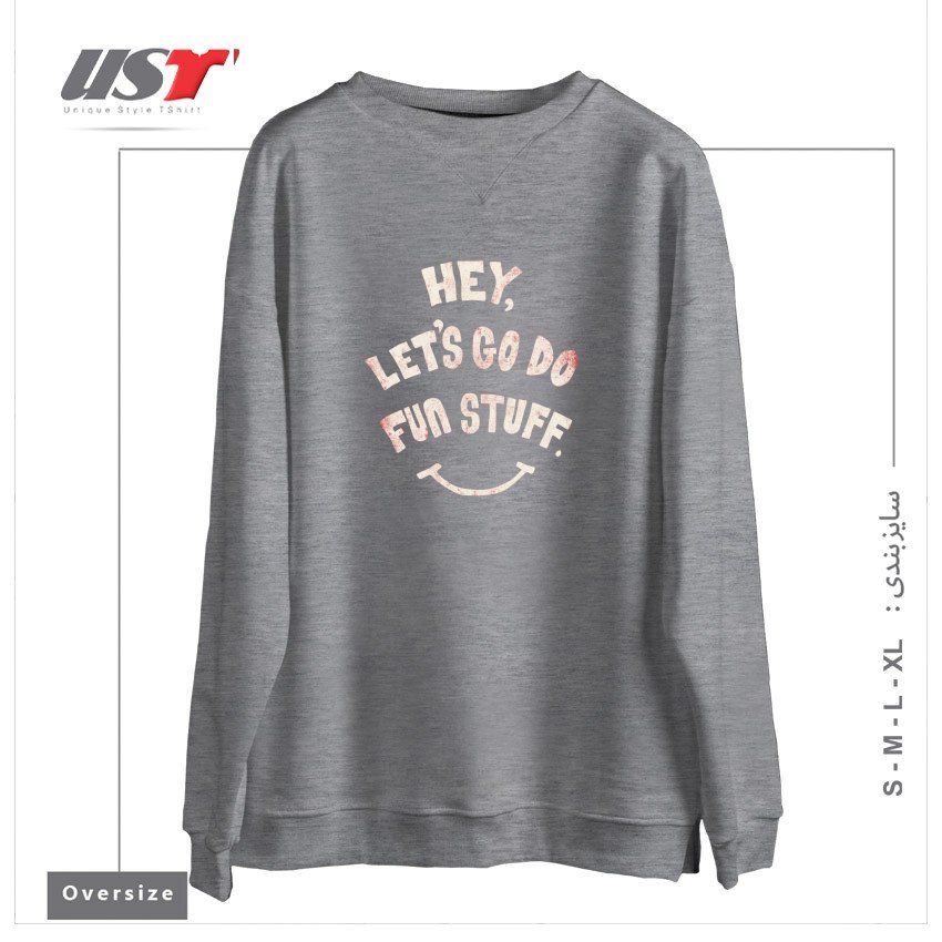 سوییشرت اورسایز طرح HEY, LET'S GO DO FUN STUFF!