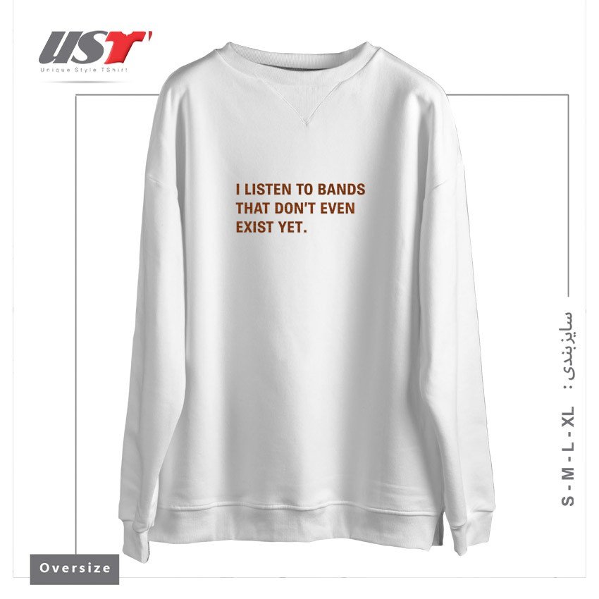 طرح I LISTEN TO BANDS THAT DON'T EVEN EXIST YET. سوییشرت اورسایزرنگ سفید