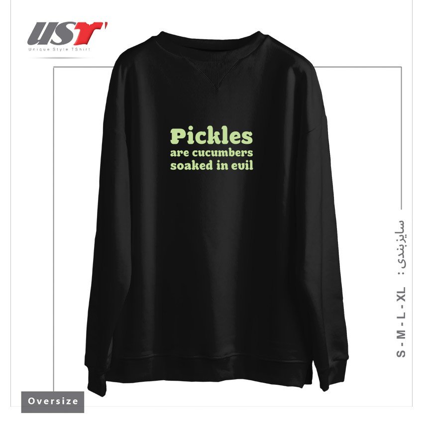 سوییشرت اورسایز طرح PICKLES ARE CUCUMBERS SOAKED IN EVIL