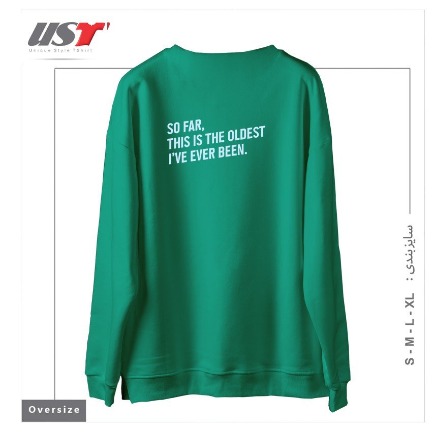 طرح SO FAR, THIS IS THE OLDEST I HAVE EVER BEEN. سوییشرت اورسایزرنگ سبز سدری