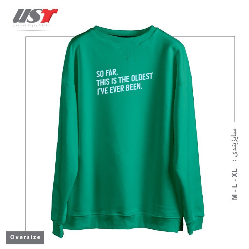 سوییشرت اورسایز طرح SO FAR, THIS IS THE OLDEST I HAVE EVER BEEN.