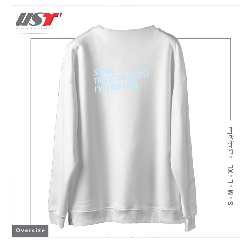طرح SO FAR, THIS IS THE OLDEST I HAVE EVER BEEN. سوییشرت اورسایزرنگ سفید