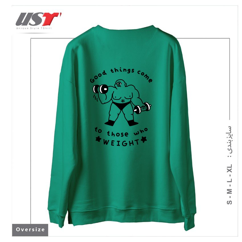 طرح GOOD THINGS COME TO THOSE WHO WEIGHT سوییشرت اورسایزرنگ سبز سدری