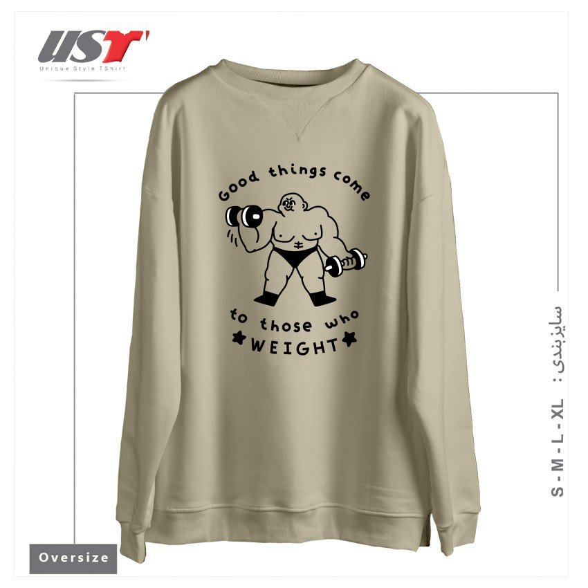طرح GOOD THINGS COME TO THOSE WHO WEIGHT سوییشرت اورسایزرنگ نخودی